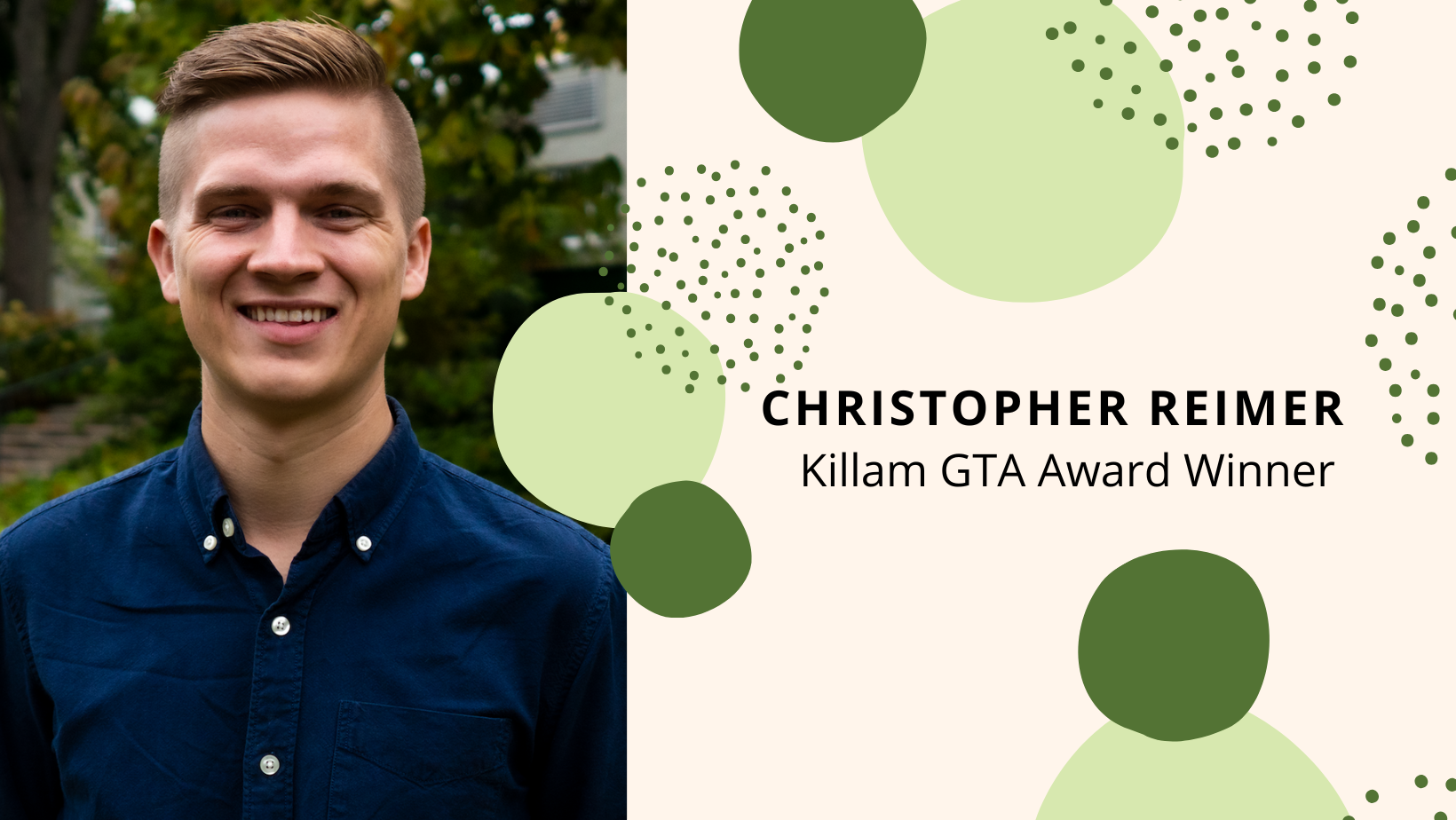 Chris is a young white man, smiling at the camera wearing a dark blue shirt. Text reads: Christopher Reimer, Killam GTA Award Winner