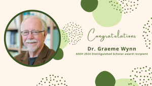 Graeme Wynn receives ASEH 2024 Distinguished Scholar award