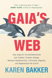 Gaia’s Web: How Digital Environmentalism Can Combat Climate Change, Restore Biodiversity, Cultivate Empathy, and Regenerate the Earth